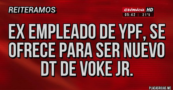 Placas Rojas - Ex empleado de YPF, se ofrece para ser nuevo DT de Voke Jr.