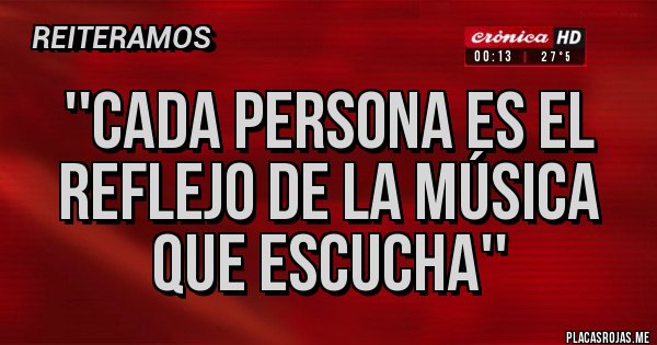 Placas Rojas - ''cada persona es el reflejo de la música que escucha'' Placas Rojas - ''cada persona es el reflejo de la música que escucha''