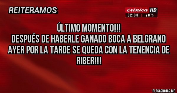 Placas Rojas - Último momento!!!
Después de haberle Ganado Boca a Belgrano ayer por la tarde se queda con la tenencia de riber!!!
Placas Rojas - Último momento!!!
Después de haberle Ganado Boca a Belgrano ayer por la tarde se queda con la tenencia de riber!!!