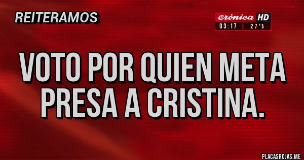 Placas Rojas - Voto por quien meta presa a Cristina.