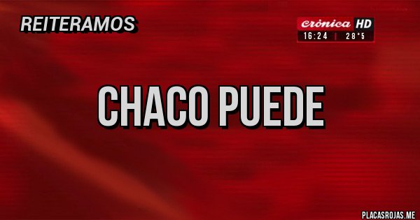 Placas Rojas - Chaco puede
