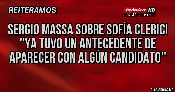 Placas Rojas - Sergio Massa sobre Sofía Clerici  ''Ya tuvo un antecedente de aparecer con algún candidato''