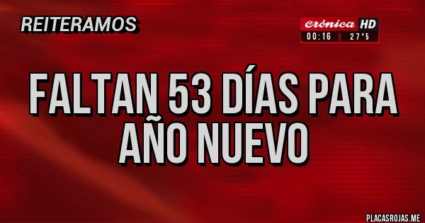 Placas Rojas - Faltan 53 días para Año Nuevo 