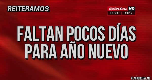 Placas Rojas - FALTAN POCOS DÍAS PARA AÑO NUEVO