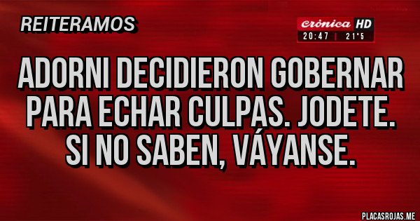 Placas Rojas - Adorni decidieron gobernar para echar culpas. Jodete. Si no saben, váyanse. 