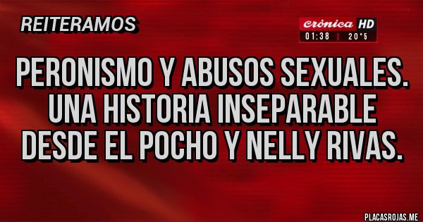 Placas Rojas - Peronismo y abusos sexuales. Una historia inseparable desde El Pocho y Nelly Rivas.