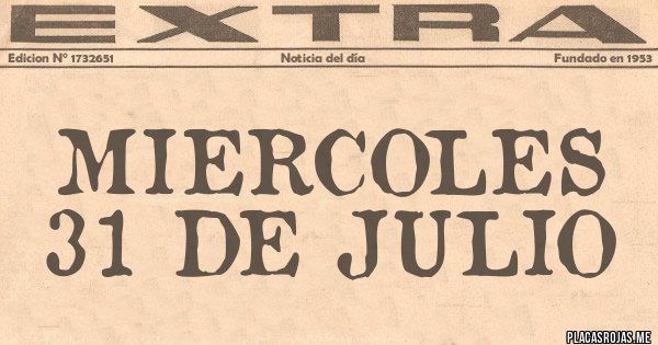 Placas Rojas - MIERCOLES 31 DE JULIO