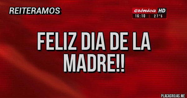 Placas Rojas - FELIZ DIA DE LA MADRE!!