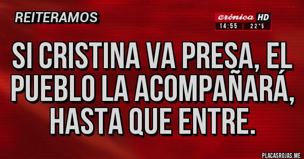 Placas Rojas - Si Cristina va presa, el pueblo la acompañará, hasta que entre.