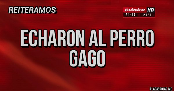 Placas Rojas - Echaron al perro gago 