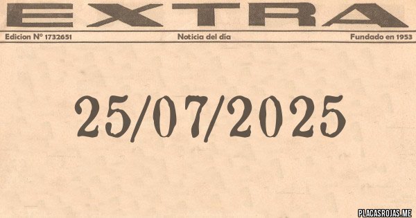 Placas Rojas - 25/07/2025