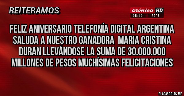 Placas Rojas - Feliz aniversario telefonía digital Argentina saluda a nuestro ganadora  Maria Cristina duran llevándose la suma de 30.000.000 millones de pesos muchísimas felicitaciones