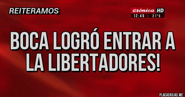 Placas Rojas - Boca logró entrar a la Libertadores! 