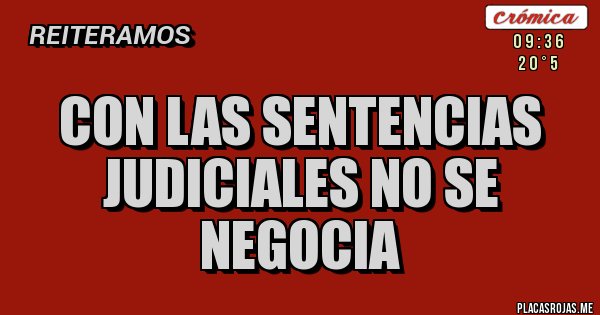 Placas Rojas - CON LAS SENTENCIAS JUDICIALES NO SE NEGOCIA