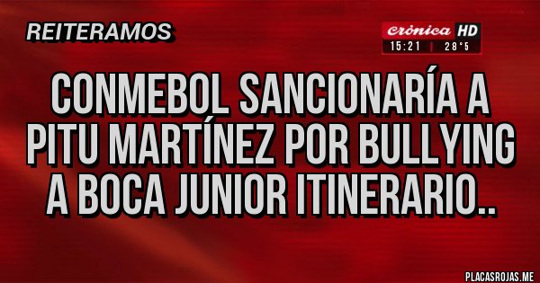 Placas Rojas - Conmebol sancionaría a Pitu Martínez por bullying a boca junior itinerario..