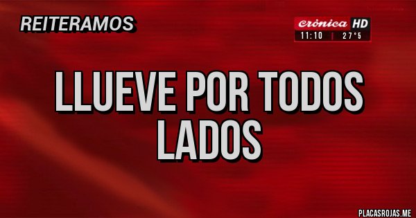 Placas Rojas - Llueve por todos lados Placas Rojas - Llueve por todos lados
