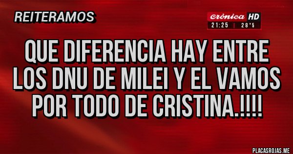 Placas Rojas - Que diferencia hay entre los DNU de Milei y el Vamos por Todo de Cristina.!!!! Placas Rojas - Que diferencia hay entre los DNU de Milei y el Vamos por Todo de Cristina.!!!!