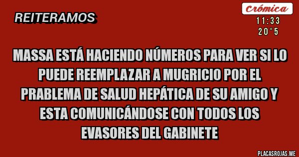 Placas Rojas - Massa está haciendo números para ver si lo puede reemplazar a Mugricio por el prablema de salud hepática de su amigo y esta comunicándose con todos los evasores del gabinete   