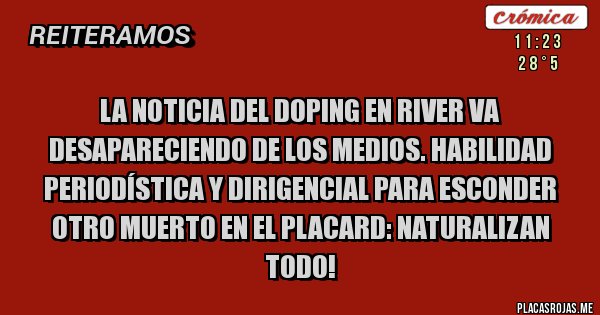 Placas Rojas - La noticia del DOPING en River va desapareciendo de los medios. HabilIdad periodística y dirigencial para esconder otro muerto en el placard: NATURALIZAN TODO!