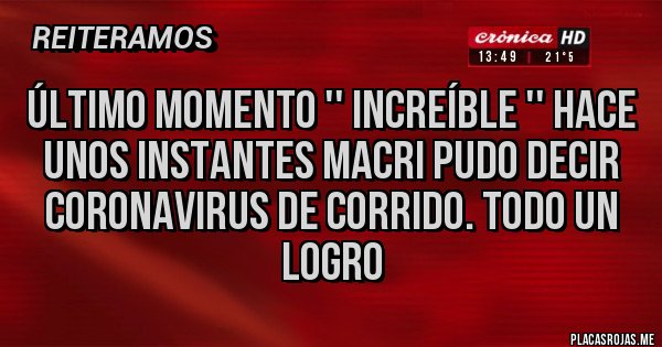 Placas Rojas - Último momento '' increíble '' hace unos instantes Macri pudo decir Coronavirus de corrido. Todo un logro