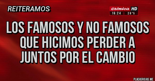 Placas Rojas - Los famosos y no famosos que hicimos perder a juntos por el cambio