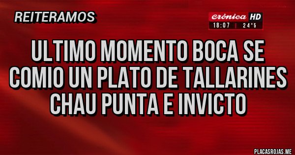 Placas Rojas - ULTIMO MOMENTO BOCA SE COMIO UN PLATO DE TALLARINES  CHAU PUNTA E INVICTO