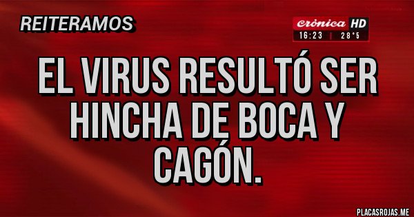 Placas Rojas - El virus resultó ser hincha de Boca y cagón. Placas Rojas - El virus resultó ser hincha de Boca y cagón.