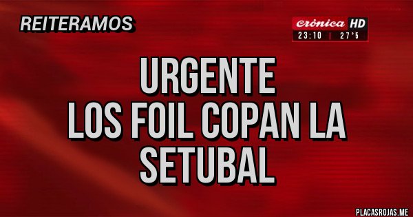 Placas Rojas - Urgente
Los foil copan la setubal Placas Rojas - Urgente
Los foil copan la setubal