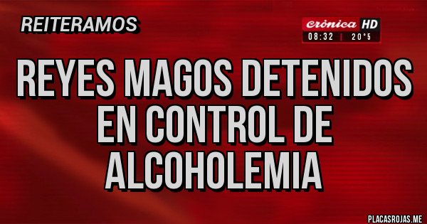 Placas Rojas - REYES MAGOS DETENIDOS EN CONTROL DE ALCOHOLEMIA Placas Rojas - REYES MAGOS DETENIDOS EN CONTROL DE ALCOHOLEMIA