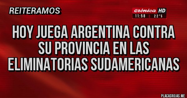 Placas Rojas - Hoy juega Argentina contra su provincia en las eliminatorias Sudamericanas 