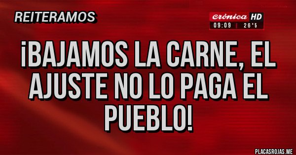 Placas Rojas - ¡Bajamos la carne, el ajuste no lo paga el pueblo! Placas Rojas - ¡Bajamos la carne, el ajuste no lo paga el pueblo!