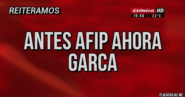 Placas Rojas - Antes AFIP ahora GARCA 