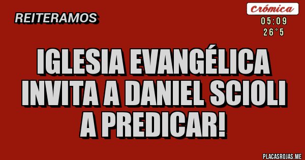 Placas Rojas - Iglesia evangélica invita a Daniel Scioli a predicar!