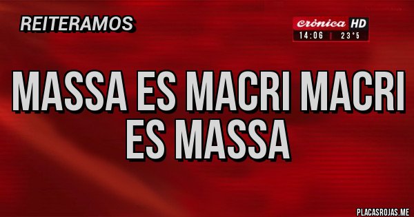 Placas Rojas - MASSA ES MACRI MACRI ES MASSA