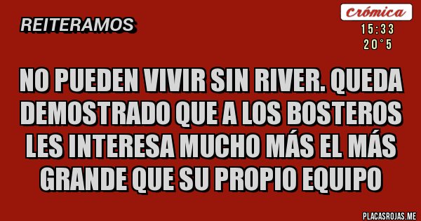 Placas Rojas - No pueden vivir sin River. Queda demostrado que a los bosteros les interesa mucho más el Más Grande que su propio equipo Placas Rojas - No pueden vivir sin River. Queda demostrado que a los bosteros les interesa mucho más el Más Grande que su propio equipo