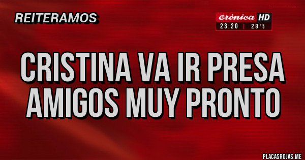Placas Rojas - cristina va ir presa amigos muy pronto