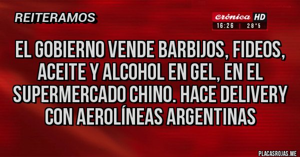 Placas Rojas - EL GOBIERNO VENDE BARBIJOS, FIDEOS, ACEITE Y ALCOHOL EN GEL, EN EL SUPERMERCADO CHINO. HACE DELIVERY CON AEROLÍNEAS ARGENTINAS