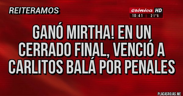 Placas Rojas - Ganó Mirtha! En un cerrado final, venció a Carlitos Balá por penales