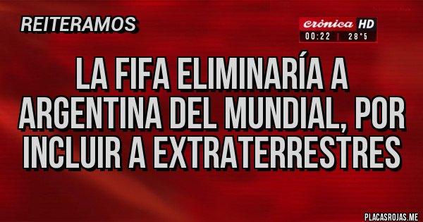 Placas Rojas - La FIFA eliminaría a Argentina del mundial, por incluir a extraterrestres 