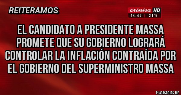 Placas Rojas - El candidato a presidente Massa promete que su gobierno logrará controlar la inflación contraída por el gobierno del superministro Massa