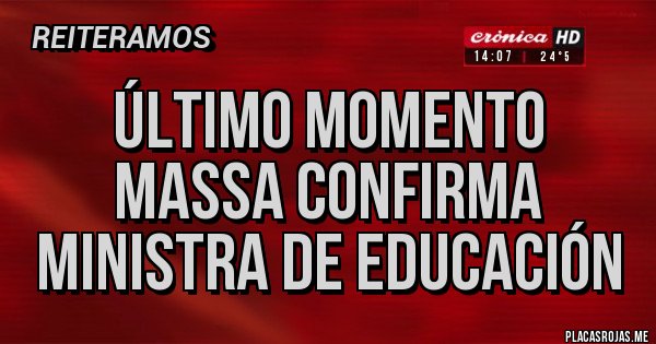 Placas Rojas - Último momento 
MASSA CONFIRMA
Ministra de Educación 