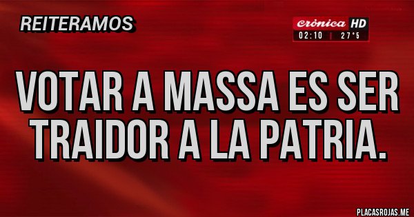 Placas Rojas - Votar a Massa es ser traidor a la patria.