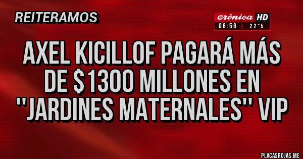 Placas Rojas - Axel Kicillof pagará más de $1300 millones en ''Jardines maternales'' VIP