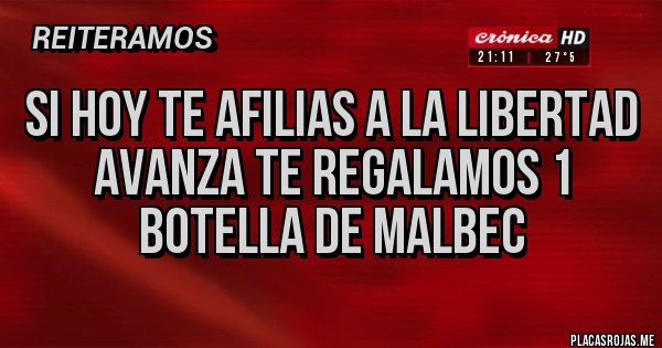 Placas Rojas - Si hoy te afilias a la libertad avanza te regalamos 1 botella de malbec