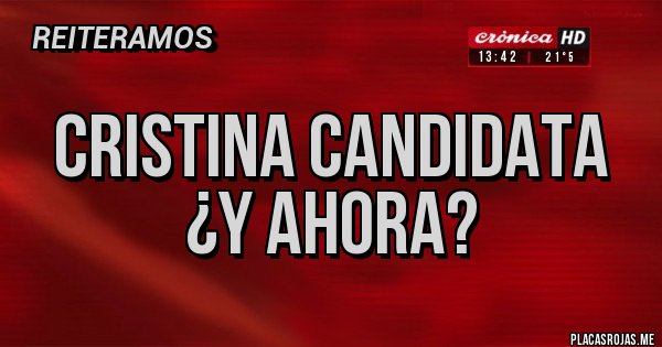 Placas Rojas - Cristina Candidata ¿Y ahora?