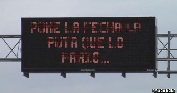 Placas Rojas - Pone la fecha la puta que lo parió...