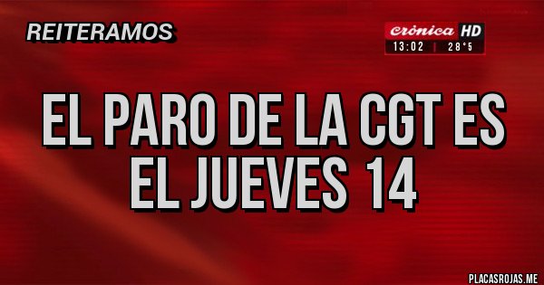 Placas Rojas - el paro de la cgt es el jueves 14