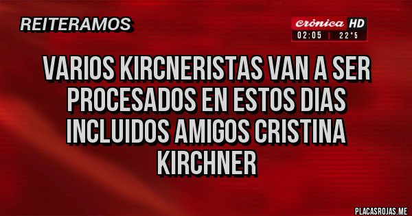 Placas Rojas - varios kircneristas van a ser procesados en estos dias incluidos amigos cristina kirchner Placas Rojas - varios kircneristas van a ser procesados en estos dias incluidos amigos cristina kirchner
