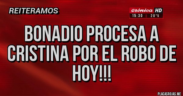 Placas Rojas - BONADIO PROCESA A CRISTINA POR EL ROBO DE HOY!!!  
