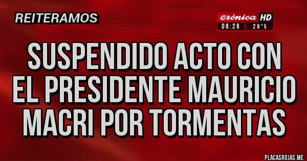 Placas Rojas - SUSPENDIDO ACTO CON EL PRESIDENTE MAURICIO MACRI POR TORMENTAS